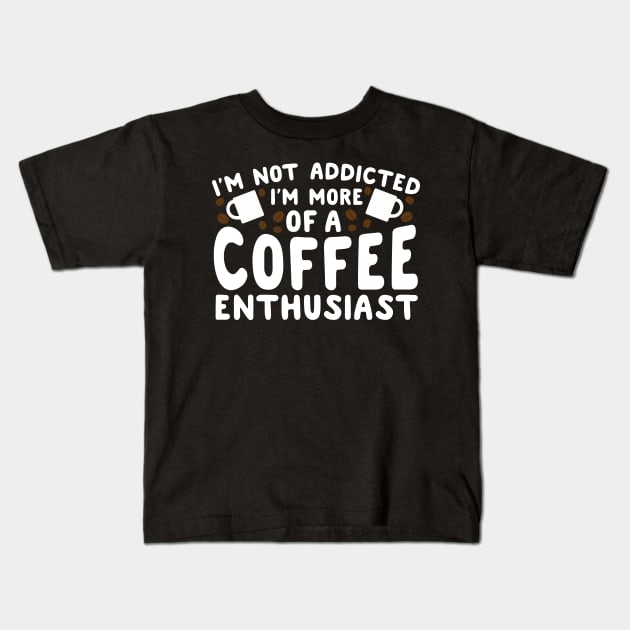 I'm Not Addicted I'm More Of A Coffee Addict Kids T-Shirt by thingsandthings